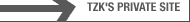 TZK'S PRIVATE SITE